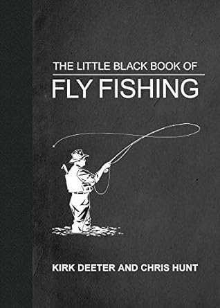 Little Black Book Of Fly Fishing by Kirk Deeter and Chris Hunt