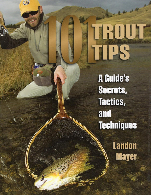 101 Trout Tips: Secrets, Tactics, and Techniques by Landon Mayer