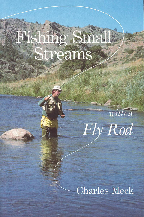 Fishing Small Streams with a Fly Rod by Charles Meck